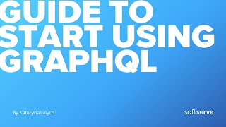 Practical guide to start using GraphQL by Kateryna Lelych