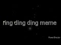 Ring Ding Ding Meme Slowed