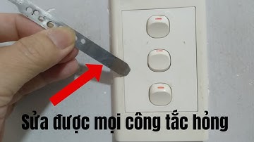 Chỉ cần cái này là sửa được tất cả công tắc điện trong nhà bạn