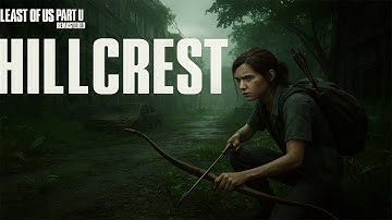 🔥 The Last of Us Part II Remastered – Hillcrest | Full Gameplay Walkthrough (4K HDR | No Commentary)