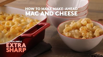 How to Make Make-Ahead Mac and Cheese | Extra Sharp | Real Simple