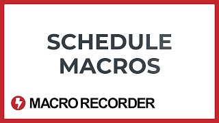 Schedule Macro Recorder macros