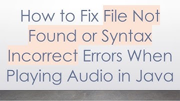 How to Fix File Not Found or Syntax Incorrect Errors When Playing Audio in Java