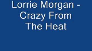 Video thumbnail of "Lorrie Morgan - Crazy From The Heat"