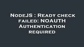 NodeJS : Ready check failed: NOAUTH Authentication required