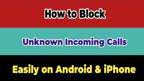 How to Block Unknown Incoming Calls Easily on Android & iPhone