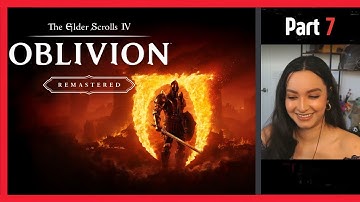The Elder Scrolls IV: Oblivion Remastered | Part 7 | First Playthrough | Let