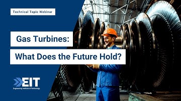 Gas Turbines: What Does the Future Hold? | EIT Technical Topic Webinar