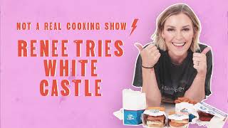 Renee Tries White Castle | Not a Real Cooking Show