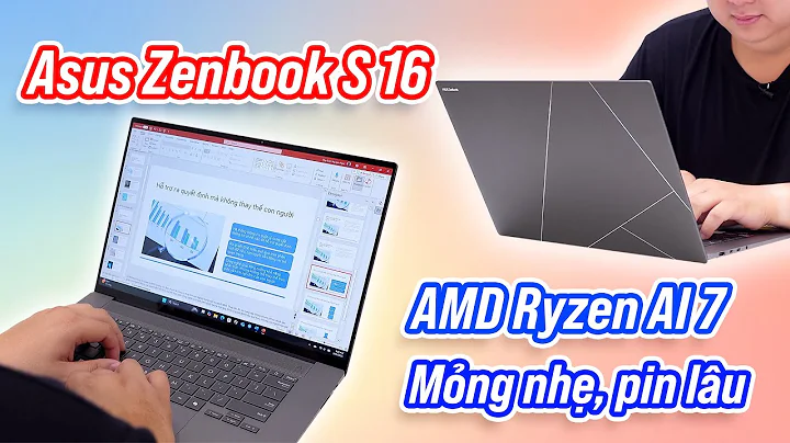 Asus Zenbook S 16: hàng ngon chạy AMD cho các bạn đây