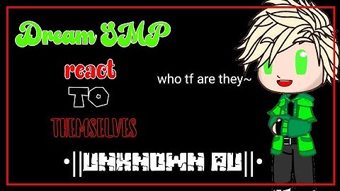 dsmp/Dream SMP react to themselves •|| unknown au/my au/my creation ||• pt (1/??)