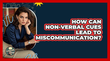 How Can Non-verbal Cues Lead To Miscommunication? - Lexicon Lounge