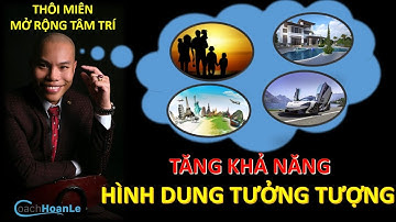 TĂNG KHẢ NĂNG HÌNH DUNG TƯỞNG TƯỢNG BẰNG THÔI MIÊN |Coach Hoàn Lê