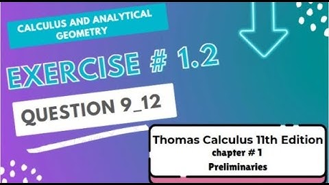 Calculus and Analytical Geometry(Thomas Calculus 11th Edition) Exercise #1.2 Question 9, 10, 11, 12