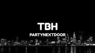 PARTYNEXTDOOR - TBH (Lyrics)