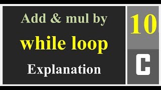 Addition and  multiplication by while loop Explanation