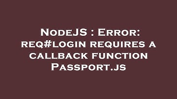 NodeJS : Error: req#login requires a callback function Passport.js