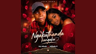 Ngakthanda Kangaka (feat. Millady P)