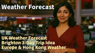 UK Weather Forecast + Brighton 3-Day Trip Idea | Europe & Hong Kong Weather | Mon to Wed Outlook