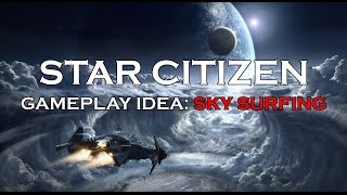 Star Citizen Game Ideas || Sky Surfing