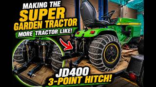 Making the Super Garden Tractor, More Tractor Like JD400 3-Point Hitch