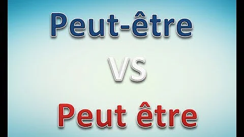 Peut-être ou peut être ?