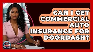 Can I Get Commercial Auto Insurance For DoorDash? - Auto Coverage Explained
