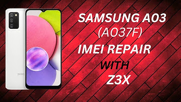 SAMSUNG A03(A037F) IMEI REPAIR WITH Z3X