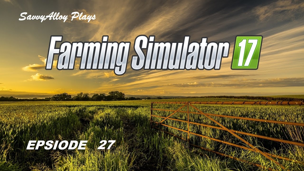 Farming Simulator 17 Epsiode 27 /