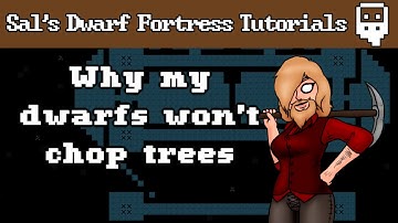 Dwarf Fortress Villains Tutorial: Chopping Trees and Why Dwarfs Won