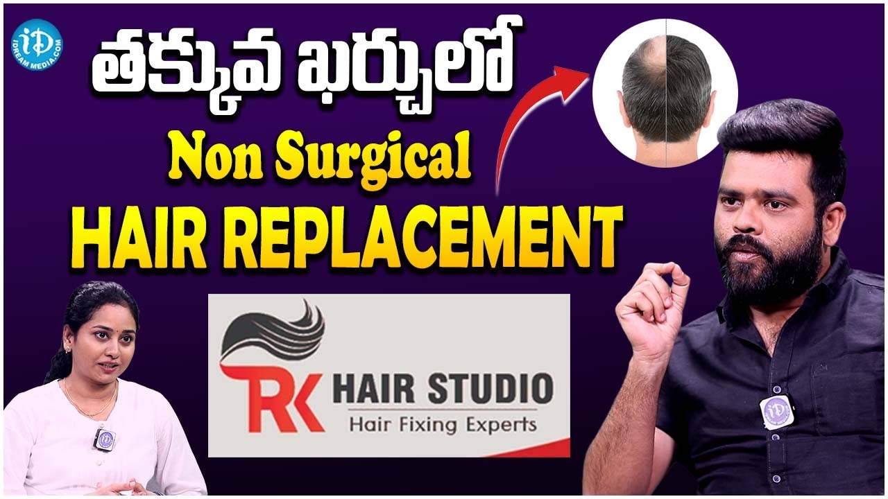 Non Surgical Hair Replacement RK Hair Studio Hair Fixing Experts iDream Media YouTube