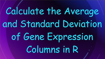 Calculate the Average and Standard Deviation of Gene Expression Columns in R
