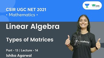 Linear Algebra | Types of Matrices (Part-13) | CSIR NET || By Ishika Agarwal