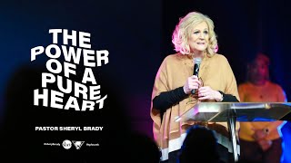 The Power of a Pure Heart | Pastor Sheryl Brady