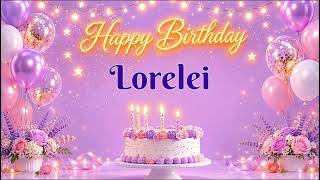 Happy Birthday Lorelei 🎂 | Birthday Song & Celebration Video