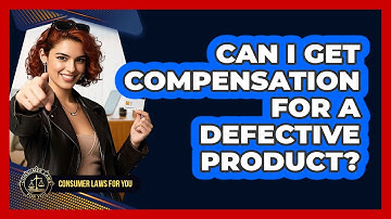 Can I Get Compensation For A Defective Product? - Consumer Laws For You