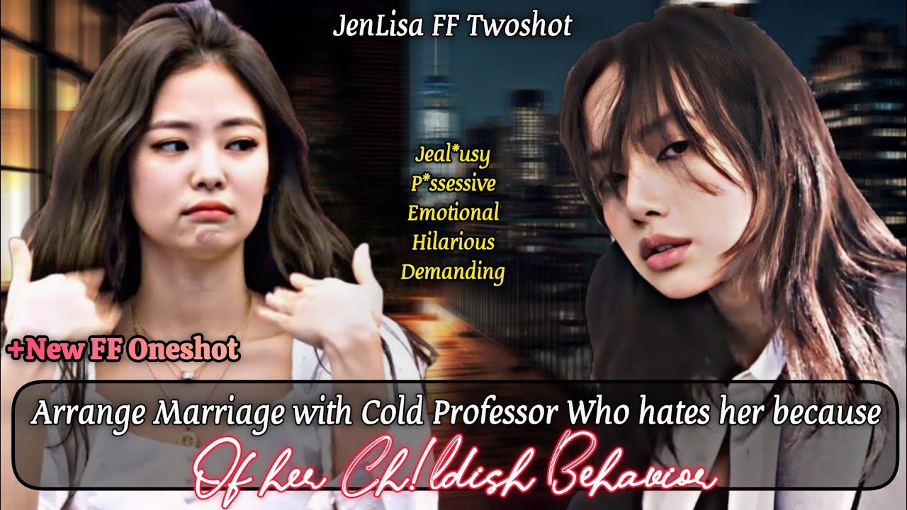 Устроить брак с Холодным Профессором, Который ненавидит её, потому что... | Дженлиса ФФ Ваншот