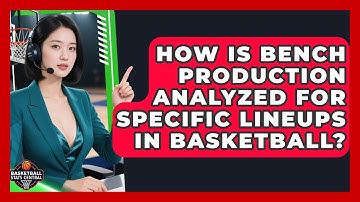 How Is Bench Production Analyzed For Specific Lineups In Basketball? - Basketball Stats Central