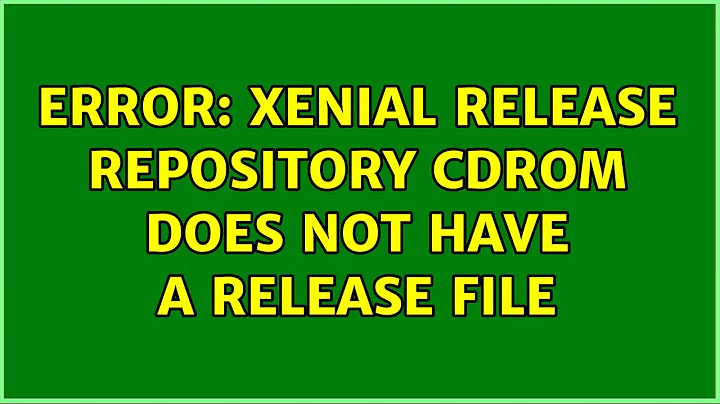 Error: Xenial Release repository cdrom does not have a Release file