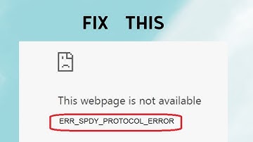 How to Fix the ERR_SPDY_PROTOCOL_ERROR in Google Chrome