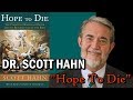 Dr. Scott Hahn - "Hope To Die"