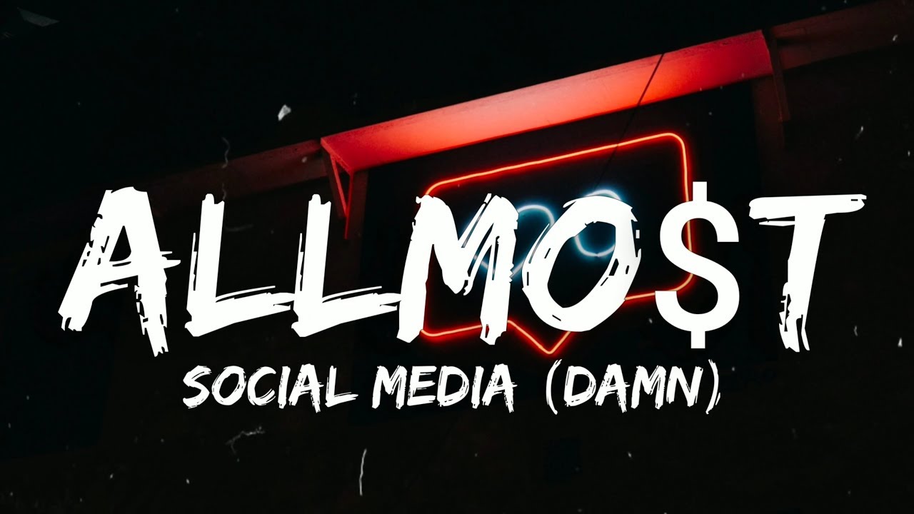 ALLMO$T - Social Media (Damn) (Lyrics)