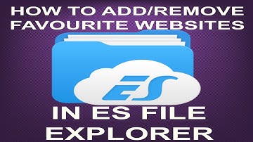 HOW TO ADD/REMOVE FAVOURITE WEBSITES IN ES FILE EXPLORER (JD)...
