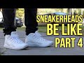 Sneakerheads be like part 4