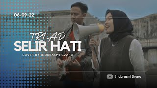 Selir Hati (TRIAD) - Cover By Indurasmi Svara