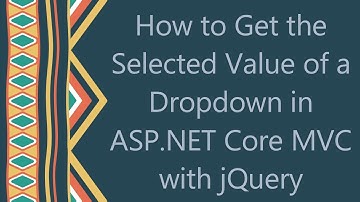 How to Get the Selected Value of a Dropdown in ASP.NET Core MVC with jQuery