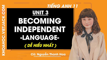 Tiếng Anh 11 - Unit 3 Becoming independent - Language - Cô Thanh Hoa (DỄ HIỂU NHẤT)