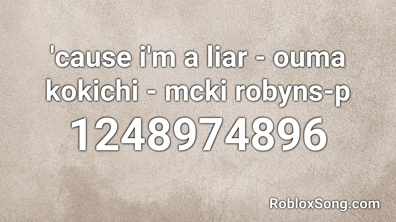 Cause I M A Liar Ouma Kokichi Mcki Robyns P Roblox Id Roblox Music Code Youtube - cause i'm a liar roblox id