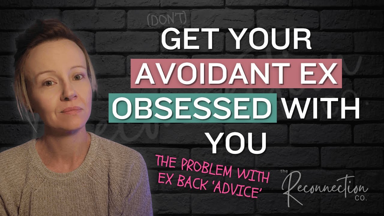 Get Your Avoidant Ex Obsessed with You | The Reality of Ex Back 'Advice ...
