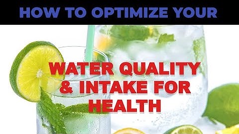 How to Optimize Your Water Quality & Intake for Health